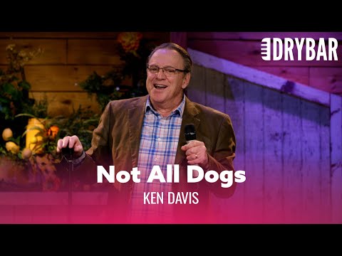 Not All Dogs Are Created Equal. Ken Davis