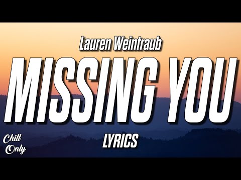 Lauren Weintraub - Missing You (Lyrics)