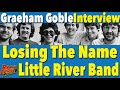 Graeham Goble On Losing the Little River Band Name