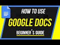 How to Use Google Docs - Beginner's Guide How to Use Google Docs - Beginner's Guide