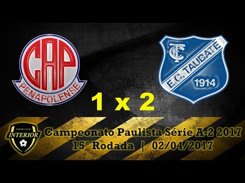 PENAPOLENSE 1 X 2 TAUBATÉ - CAMPEONATO PAULISTA SÉRIE A2 2017 - 15ª RODADA
