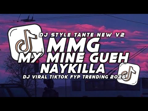 DJ MMG MY MINE GUEH NAYKILLA REMIX STYLE TANTE V2 VIRAL TIKTOK FULL SONG ICHAL SAB TERBARU 2026