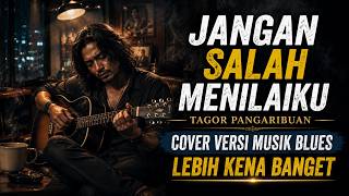 Download lagu JANGAN SALAH MENILAIKU ' Tagor Pangaribuan Cover BLUES Musik mp3 Download lagu JANGAN SALAH MENILAIKU ' Tagor Pangaribuan Cover BLUES Musik mp3