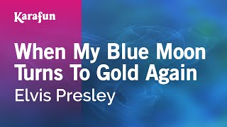 When My Blue Moon Turns to Gold Again - Elvis Presley | Karaoke Version | KaraFun