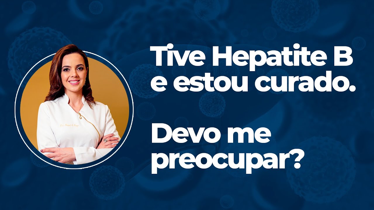 Tive Hepatite B e estou curado. Devo me preocupar?