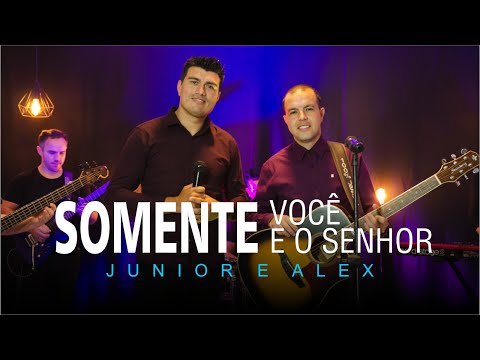 Junior e Alex | Somente Você e o Senhor [Clipe Oficial]