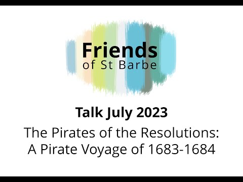 St Barbe Talk: The Pirates of the Resolutions: A Pirate Voyage of 1683-1684