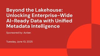 Sponsored by: Actian | Beyond the Lakehouse: Unlocking Enterprise-Wide AI-Ready Data with Unified Metadata Intelligence