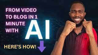 Turn your Video in Blog with AI in 60 Seconds