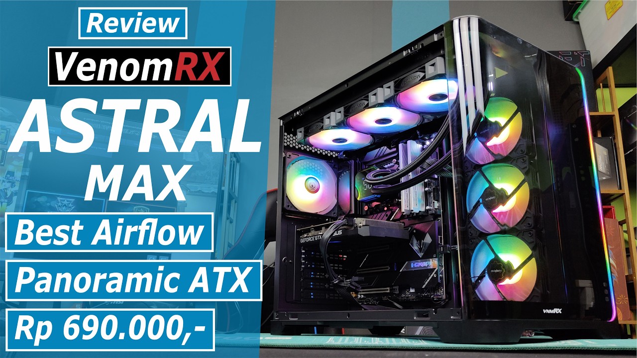 Review VenomRX Astral Max Casing Gaming Panoramic ATX dengan LED Bar ARGB