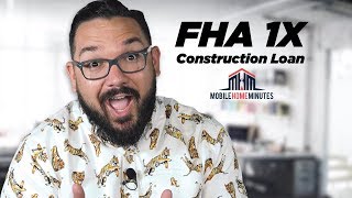 FHA 1x Construction Loan | Mobile Home Minutes