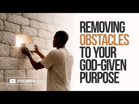 Removing Obstacles to your God given Purpose