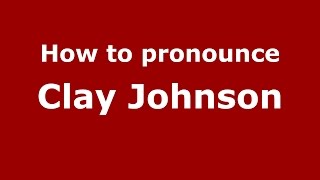 How to pronounce Clay Johnson