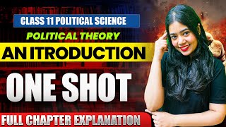 Political Theory: An Introduction |Full Chapter Explanation|Class 11 Political Science|Anushya Ma'am