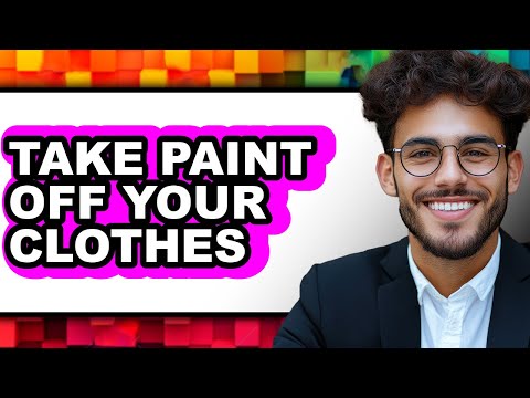 How to Take Paint Off Your Clothes - Full Guide
