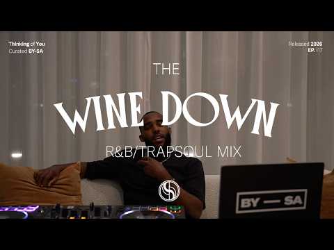 The Wine Down: Thinking of You - Ep. 117 (Chill R&B, Trapsoul Mix)
