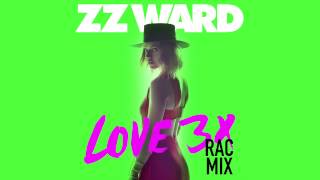 ZZ Ward - LOVE 3X (RAC Mix)