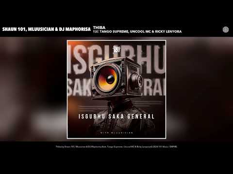 Shaun 101, Mluusician & DJ Maphorisa - Thiba (feat. Tango Supreme, Uncool MC & Ricky Lenyora)