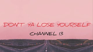 Channel 13 Dont Ya Lose Yourself Official Lyric Video 2022 Video