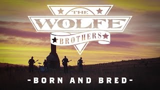 The Wolfe Brothers - Born and Bred (Official Music Video)