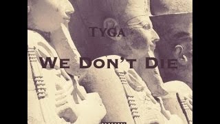 We Don&#39;t Die - Tyga [lyrics! 2014]