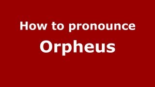 How to pronounce Orpheus