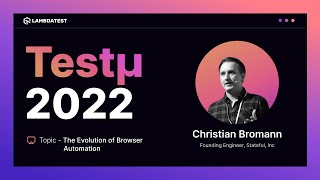 The Evolution of Browser Automation | Christian Bromann | Testμ 2022 |