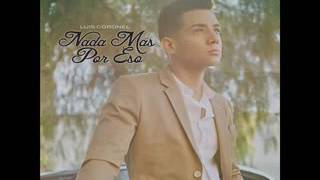 Nada Mas Por Eso / Luis Coronel *-*
