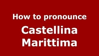 How to pronounce Castellina Marittima