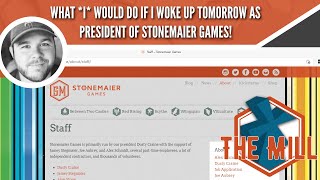 What *I* would do if I woke up tomorrow as president of Stonemaier Games! - The Mill