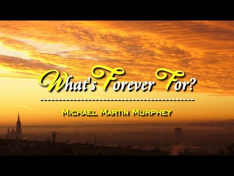 What's Forever For? - Michael Martin Murphey (KARAOKE VERSION)