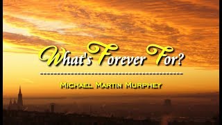 What&#39;s Forever For? - Michael Martin Murphey (KARAOKE VERSION)