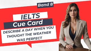IELTS Speaking Cue Card | Band 8.0 | Describe a day when you thought the weather was perfect