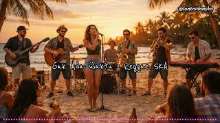 Download lagu Gak Ada Waktu RADJA - Reggae SKA Version - SKA Vibe Cover mp3