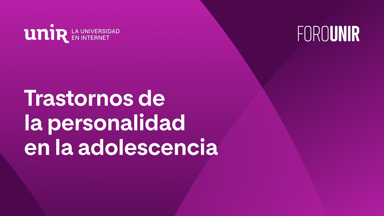 Trastornos de la personalidad en la adolescencia: prevención, detección y tratamiento | #ForoUNIR