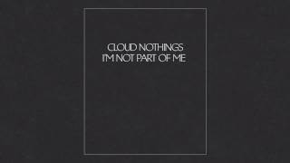 Cloud Nothings - I'm Not A Part Of Me video