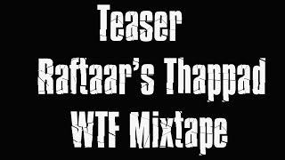 Thappad | Teaser | Raftaar | WTF Mixtape | Vol 1