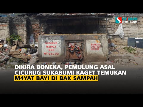 Dikira Boneka, Pemulung Asal Cicurug Sukabumi Kaget Temukan Mayat Bayi di Bak Sampah