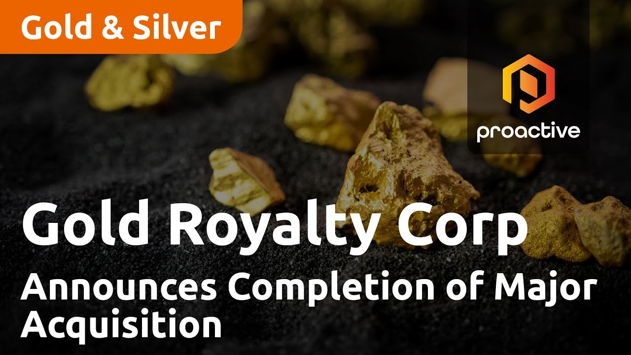 Gold Royalty Corp Announces Completion of Major Acquisition and Anticipates Significant Growth