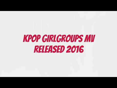 KPOP GIRL GROUPS MV RELEASED 2016