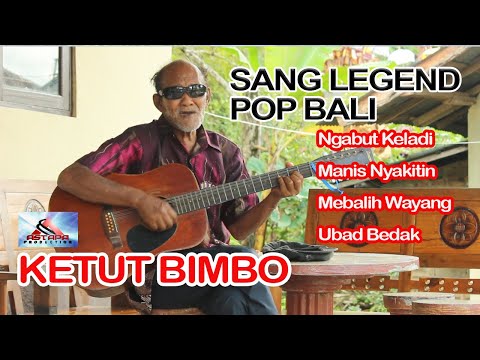 KETUT BIMBO : NGABUT KELADI, MANIS NYAKITIN, MEBALIH WAYANG, DAGANG UBAD (LEGEND POP BALI)
