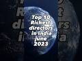 Top 10 Richest Directors in india🇮🇳 #shorts #youtubeshorts #youtube #ytshorts