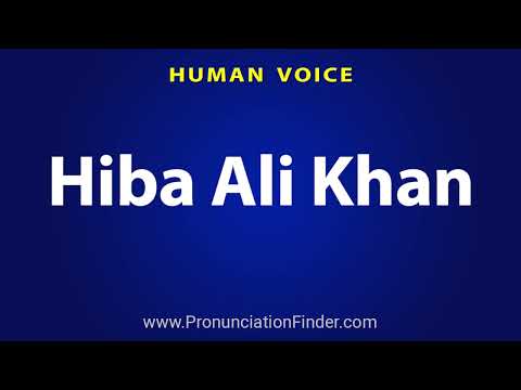 How To Pronounce Hiba Ali Khan