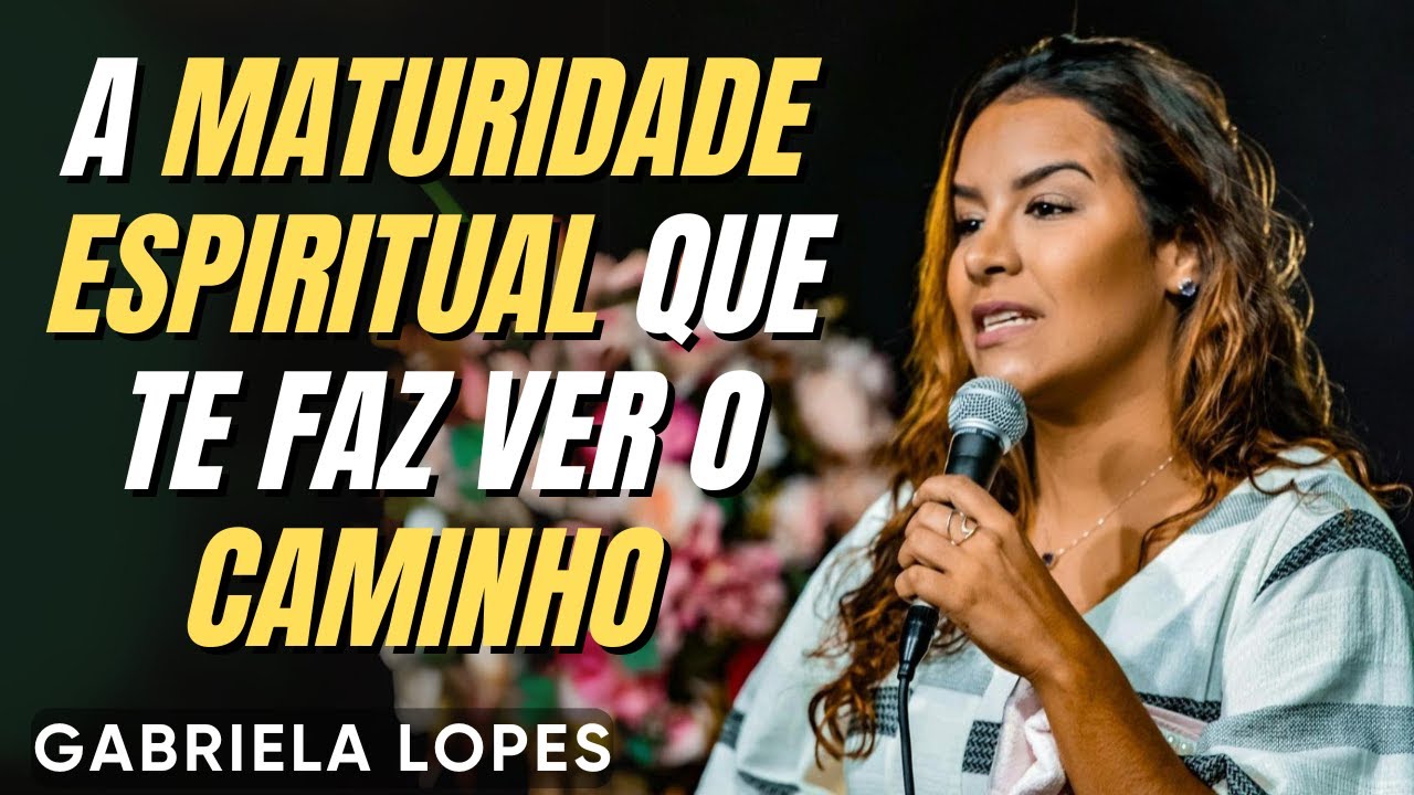 O Processo de Crescimento Espiritual! GABRIELA LOPES  2024 - Pregação Completa 2024