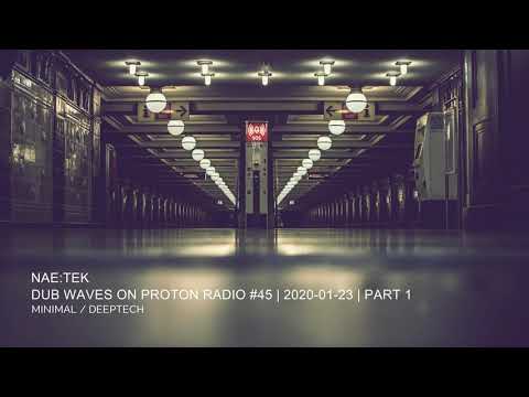 Nae:Tek - Dub Waves On Proton Radio #45 | 23-01-2020 | Minimal / Deeptech | Part 1