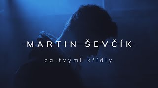 Martin Ševčík - Za tvými křídly (Official video)