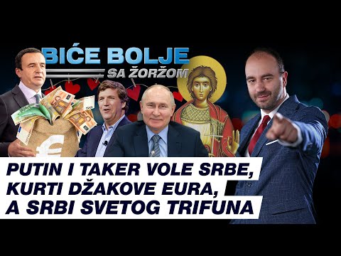 PUTIN i TUCKER vole SRBE, KURTI džakove EURA, a SRBI Svetog TRIFUNA | BIĆE BOLJE sa Žoržom