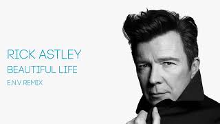 Rick Astley - Beautiful Life [E.N.V Remix] (Official Audio)