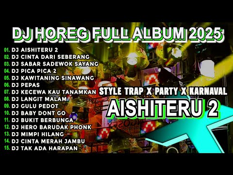DJ AISHITERU 2 CEK SOUND DJ KARNAVAL BASS HOREG VIRAL FULL ALBUM TERBARU 2025 Nm15