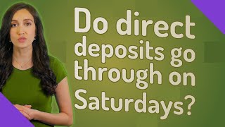 Do direct deposits go through on Saturdays
